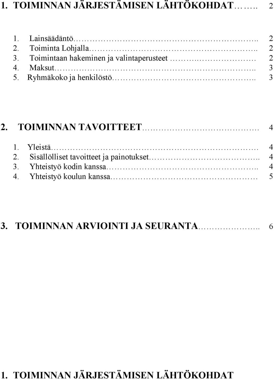 TOIMINNAN TAVOITTEET. 4 1. Yleistä. 4 2. Sisällölliset tavoitteet ja painotukset.. 4 3.