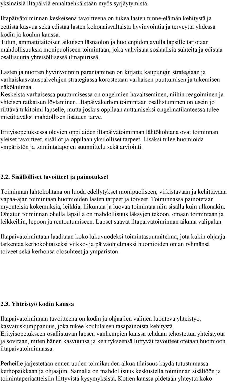 Tutun, ammattitaitoisen aikuisen läsnäolon ja huolenpidon avulla lapsille tarjotaan mahdollisuuksia monipuoliseen toimintaan, joka vahvistaa sosiaalisia suhteita ja edistää osallisuutta
