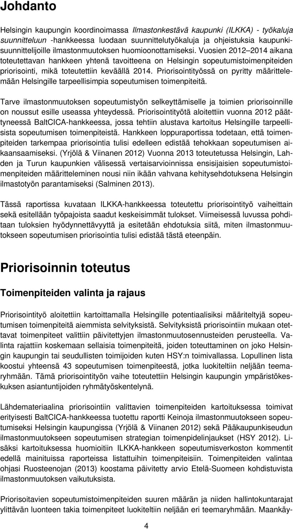 Priorisointityössä on pyritty määrittelemään Helsingille tarpeellisimpia sopeutumisen toimenpiteitä.