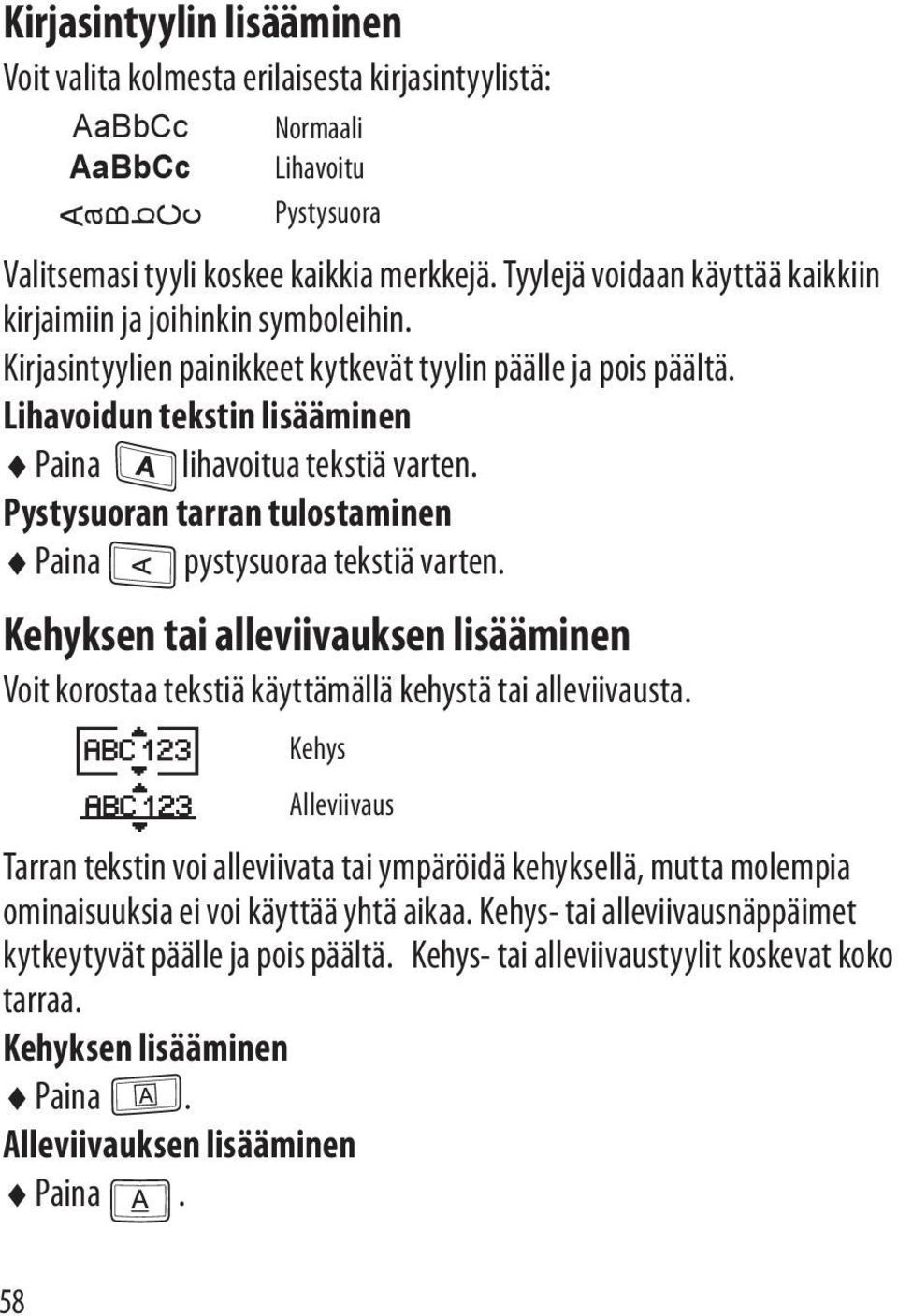 Pystysuoran tarran tulostaminen Paina pystysuoraa tekstiä varten. Kehyksen tai alleviivauksen lisääminen Voit korostaa tekstiä käyttämällä kehystä tai alleviivausta.