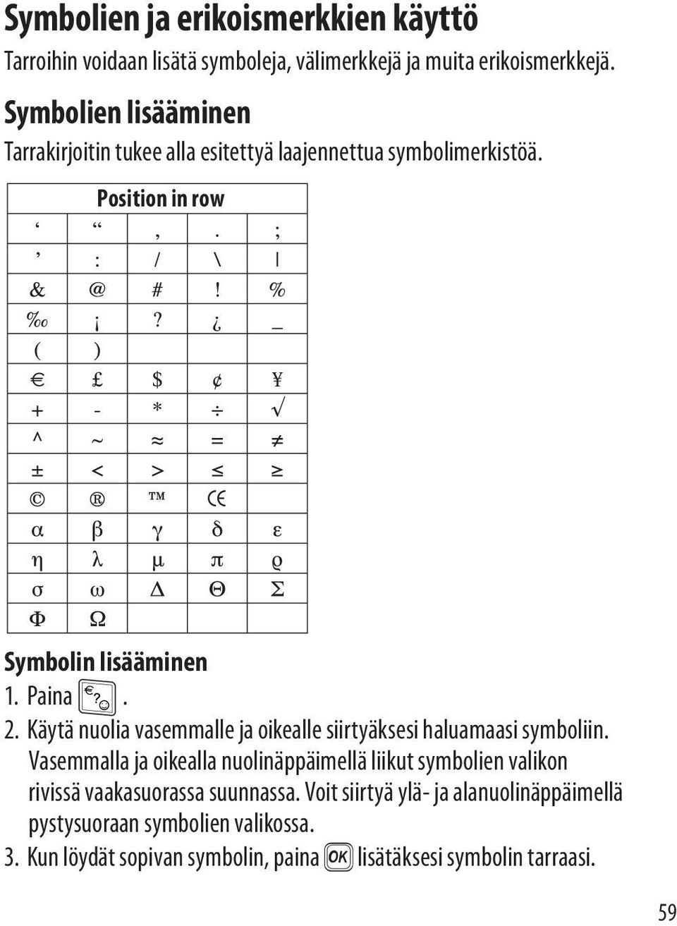 Käytä nuolia vasemmalle ja oikealle siirtyäksesi haluamaasi symboliin.