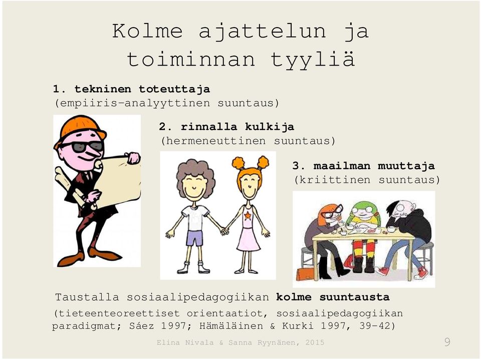 maailman muuttaja (kriittinen suuntaus) Taustalla sosiaalipedagogiikan kolme suuntausta