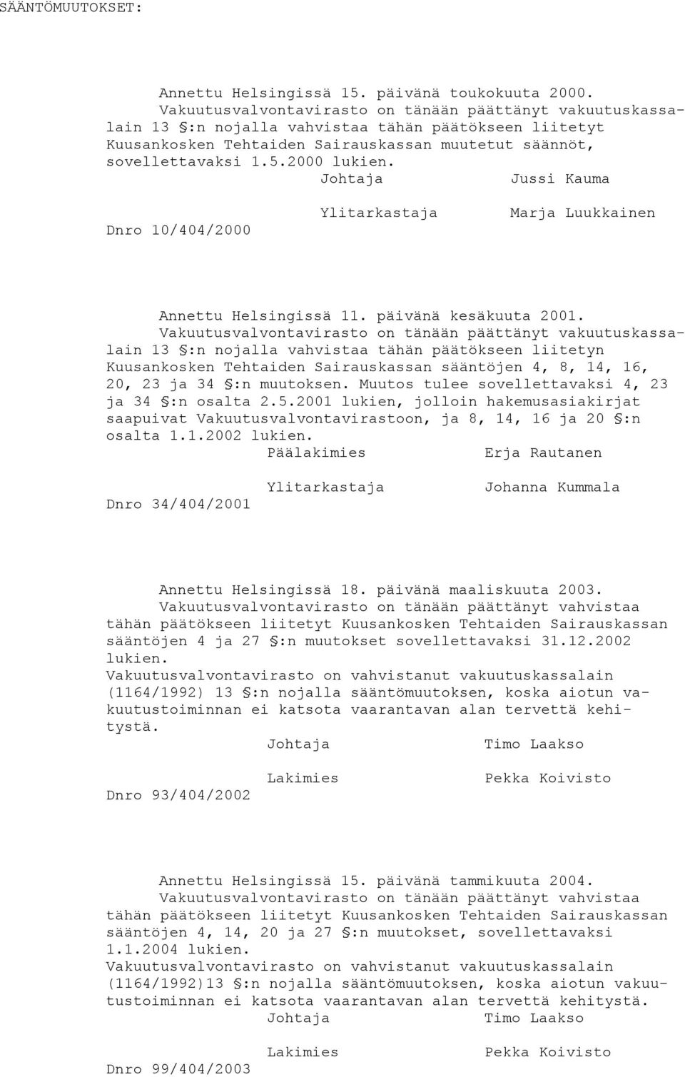 Johtaja Jussi Kauma Dnro 10/404/2000 Ylitarkastaja Marja Luukkainen Annettu Helsingissä 11. päivänä kesäkuuta 2001.