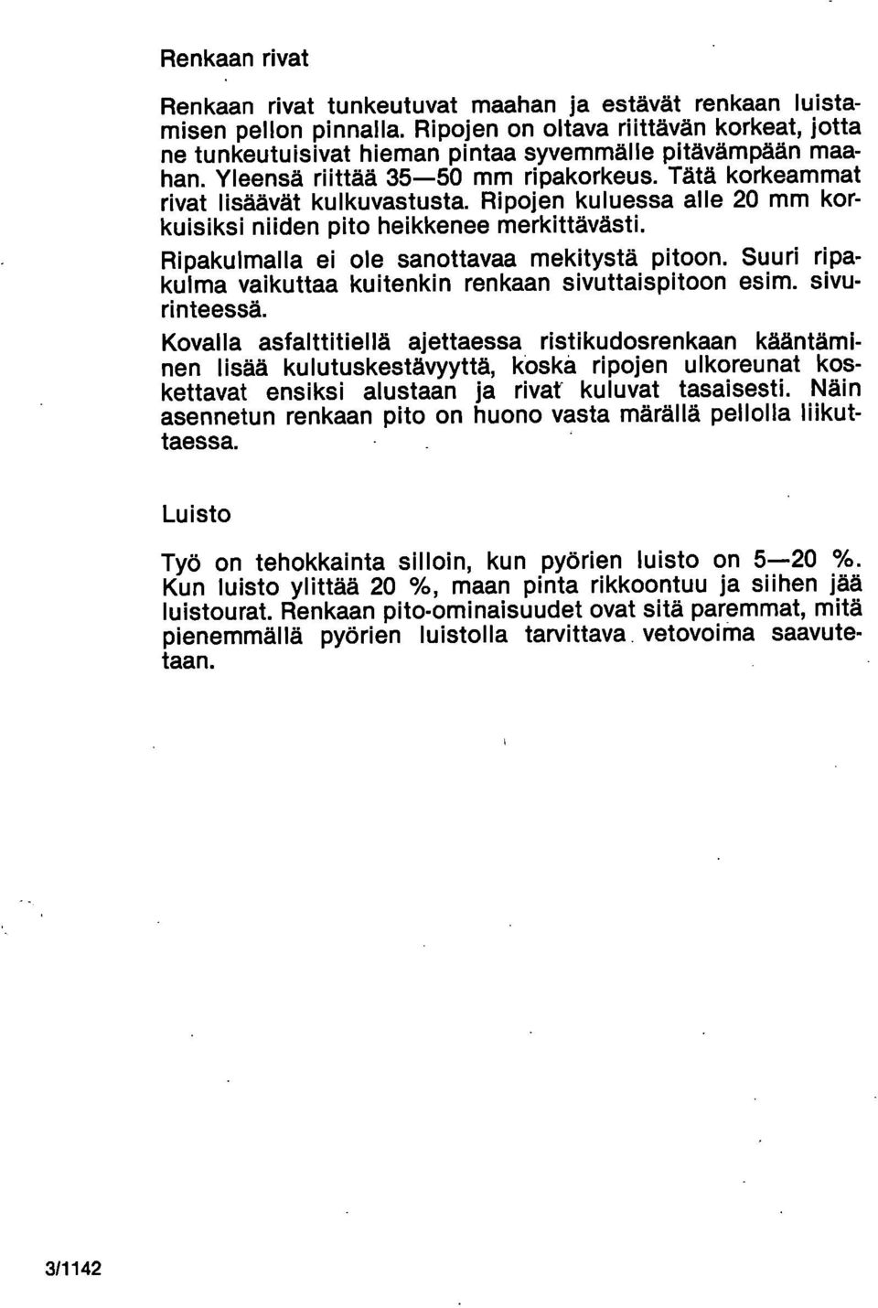 Ripakulmalla ei ole sanottavaa mekitystä pitoon. Suuri ripakulma vaikuttaa kuitenkin renkaan sivuttaispitoon esim. sivurinteessä.