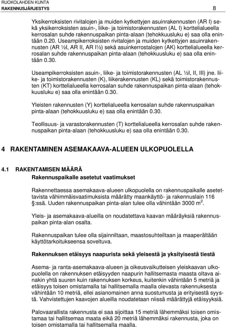 Useampikerroksisten rivitalojen ja muiden kytkettyjen asuinrakennusten (AR ½I, AR II, AR I½) sekä asuinkerrostalojen (AK) korttelialueella kerrosalan suhde rakennuspaikan pinta-alaan (tehokkuusluku