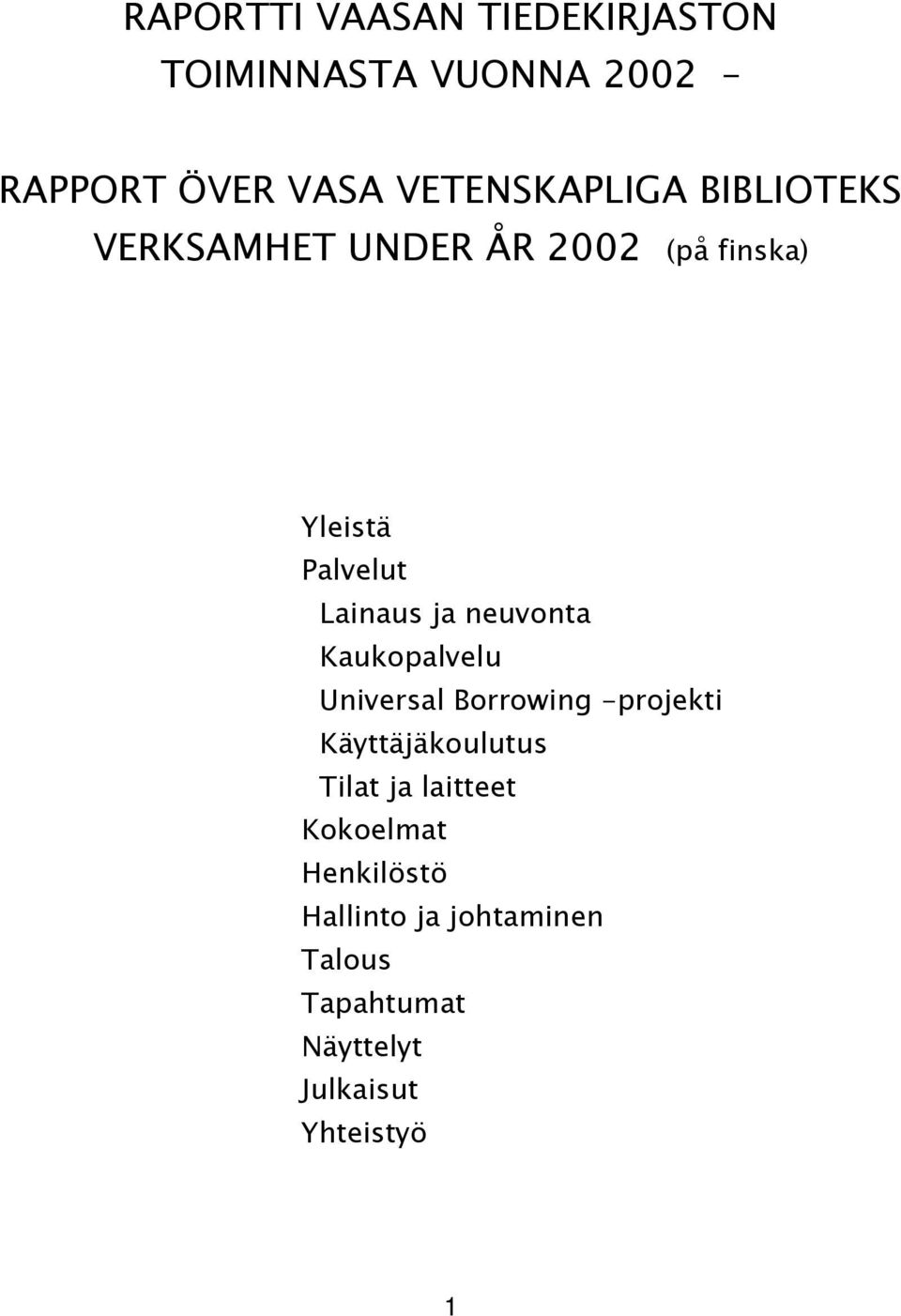 Lainaus ja neuvonta Kaukopalvelu Universal Borrowing -projekti Käyttäjäkoulutus Tilat