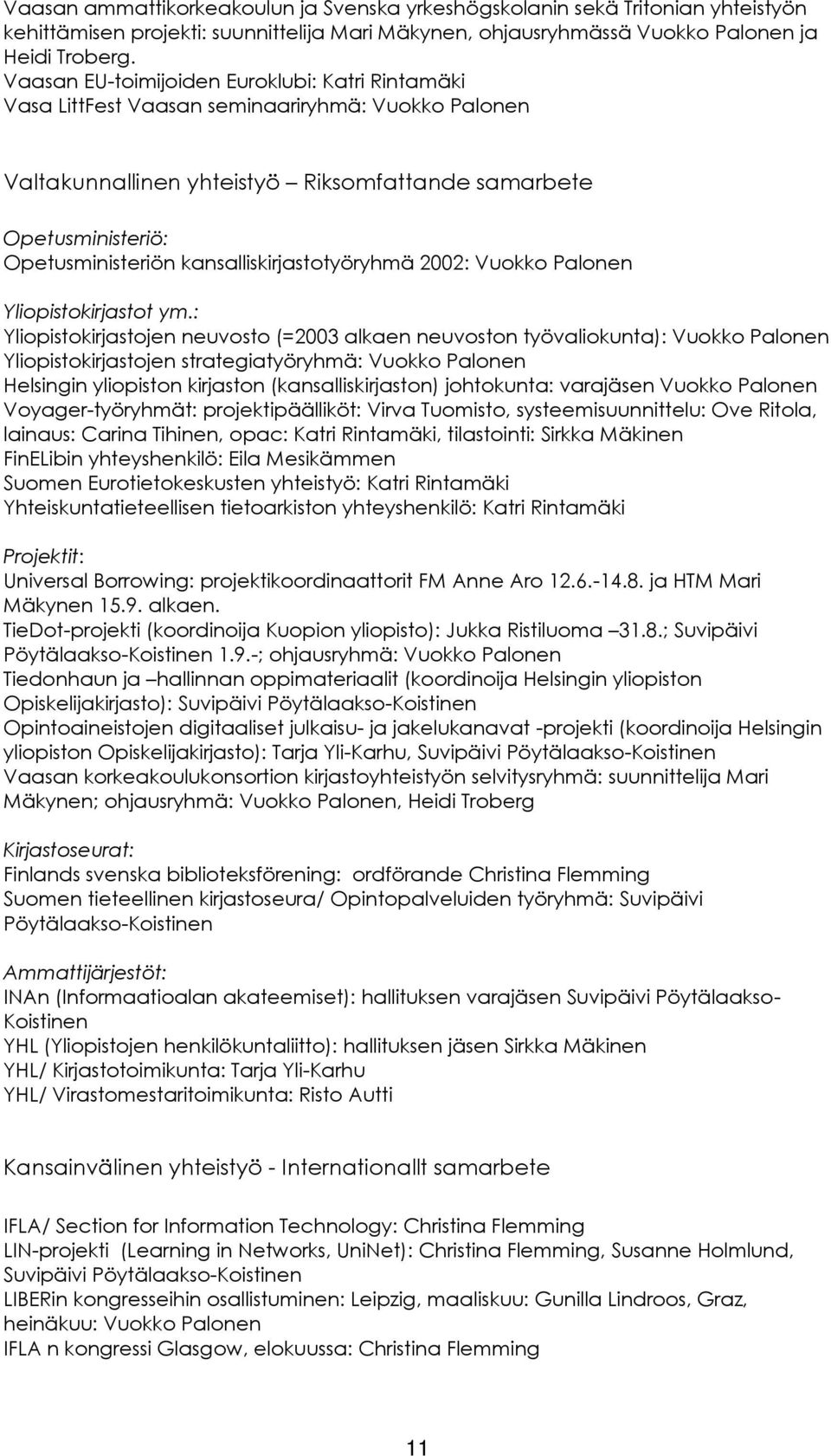 kansalliskirjastotyöryhmä 2002: Vuokko Palonen Yliopistokirjastot ym.