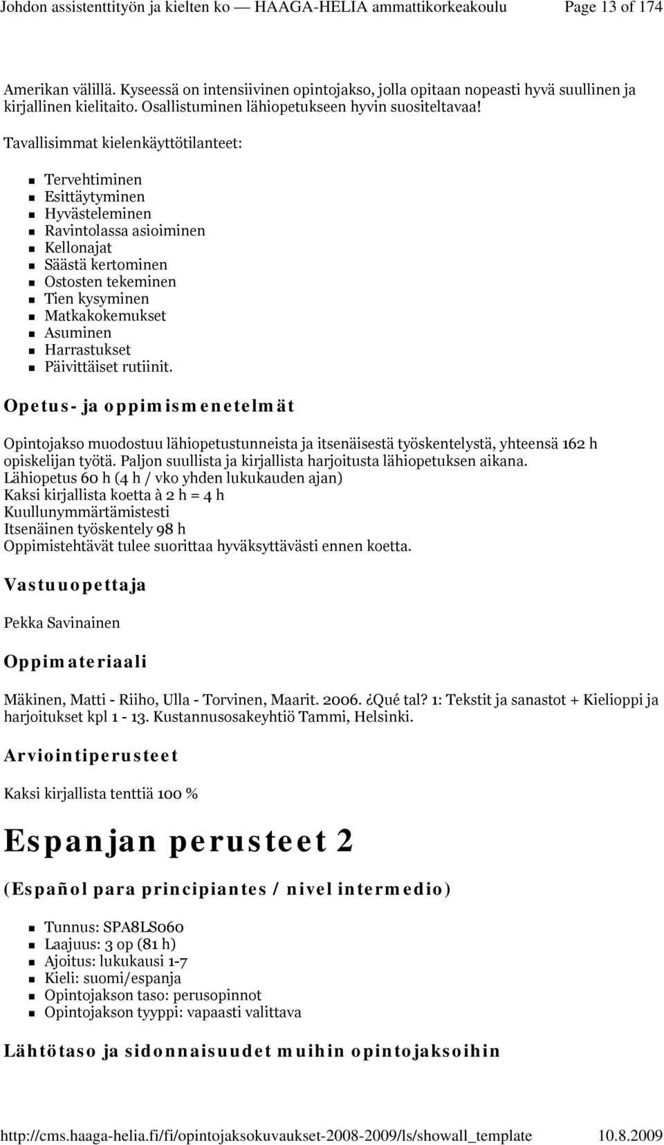 Harrastukset Päivittäiset rutiinit. Opintojakso muodostuu lähiopetustunneista ja itsenäisestä työskentelystä, yhteensä 162 h opiskelijan työtä.