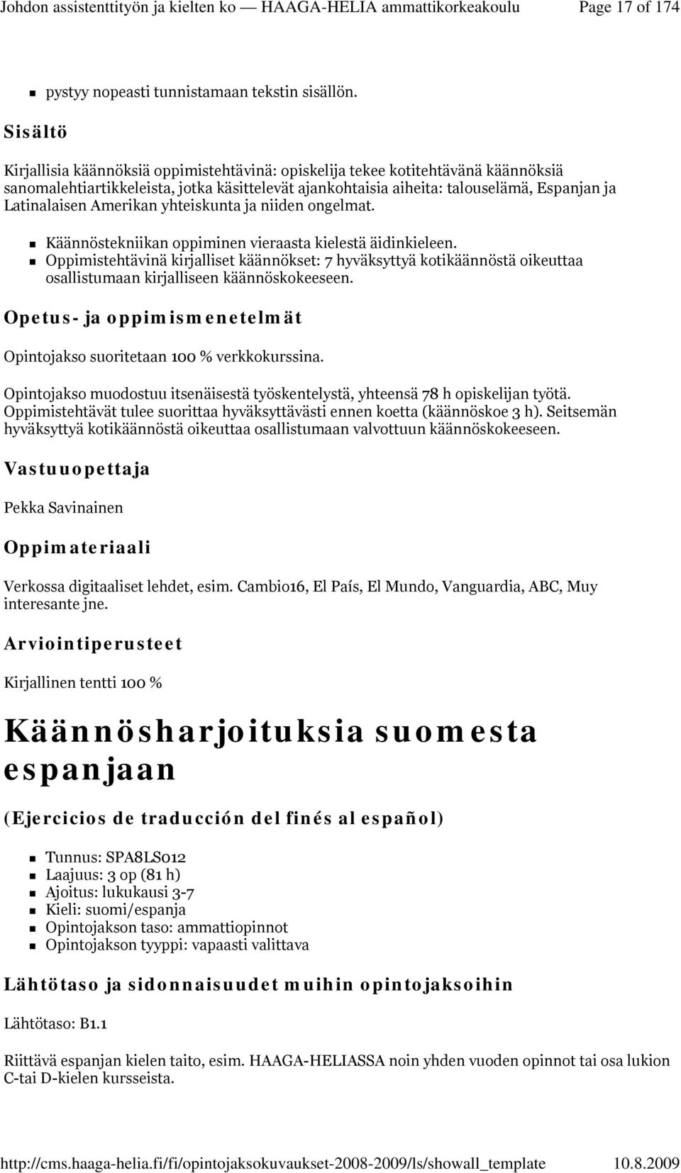 yhteiskunta ja niiden ongelmat. Käännöstekniikan oppiminen vieraasta kielestä äidinkieleen.