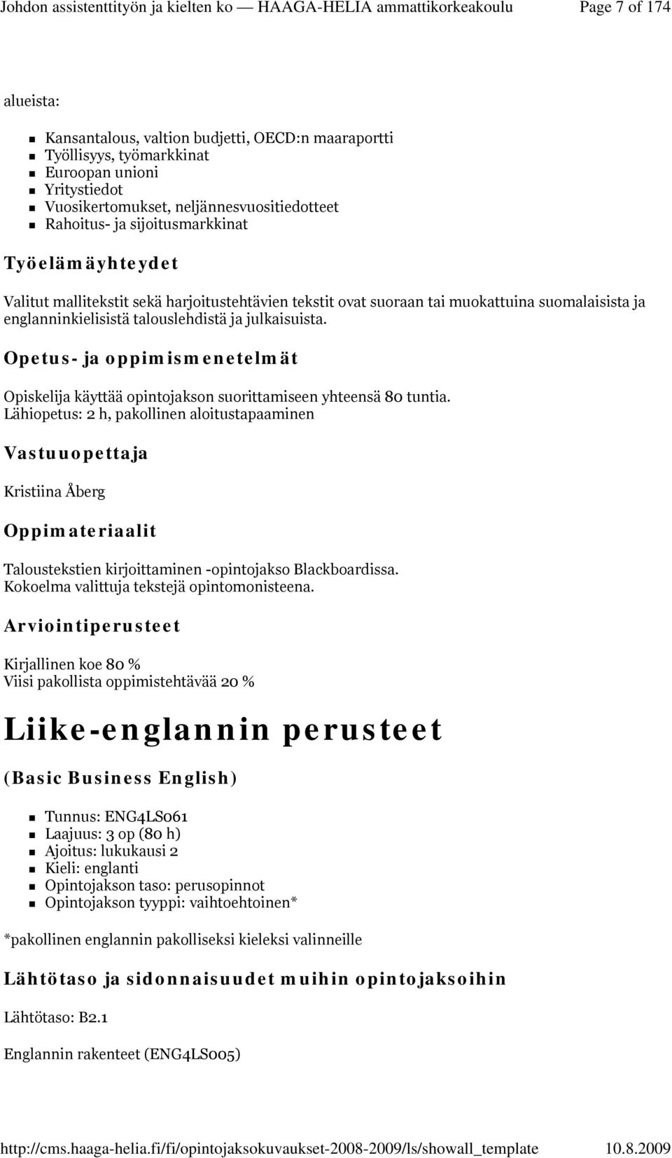 Opiskelija käyttää opintojakson suorittamiseen yhteensä 80 tuntia.