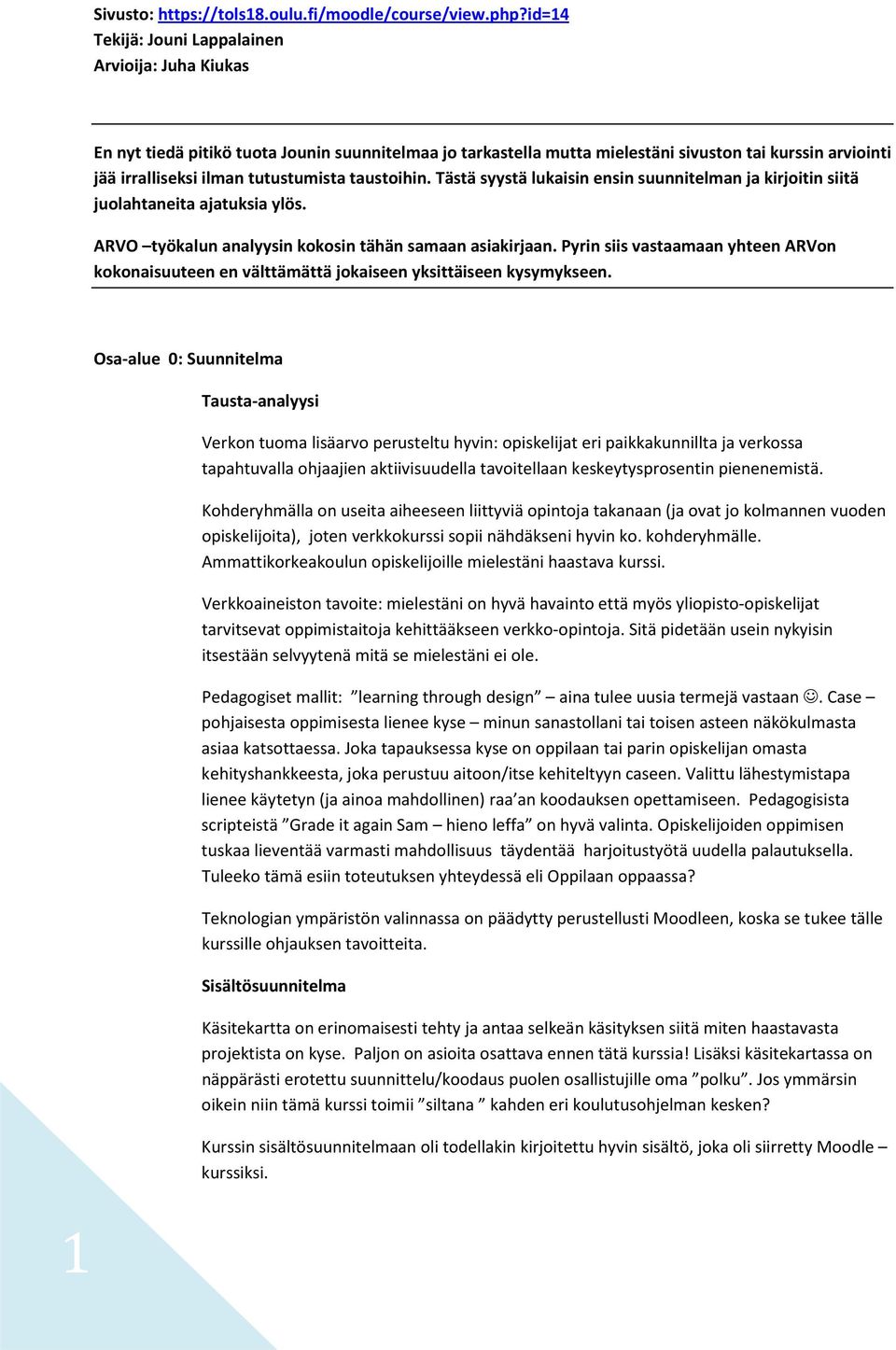 taustoihin. Tästä syystä lukaisin ensin suunnitelman ja kirjoitin siitä juolahtaneita ajatuksia ylös. ARVO työkalun analyysin kokosin tähän samaan asiakirjaan.