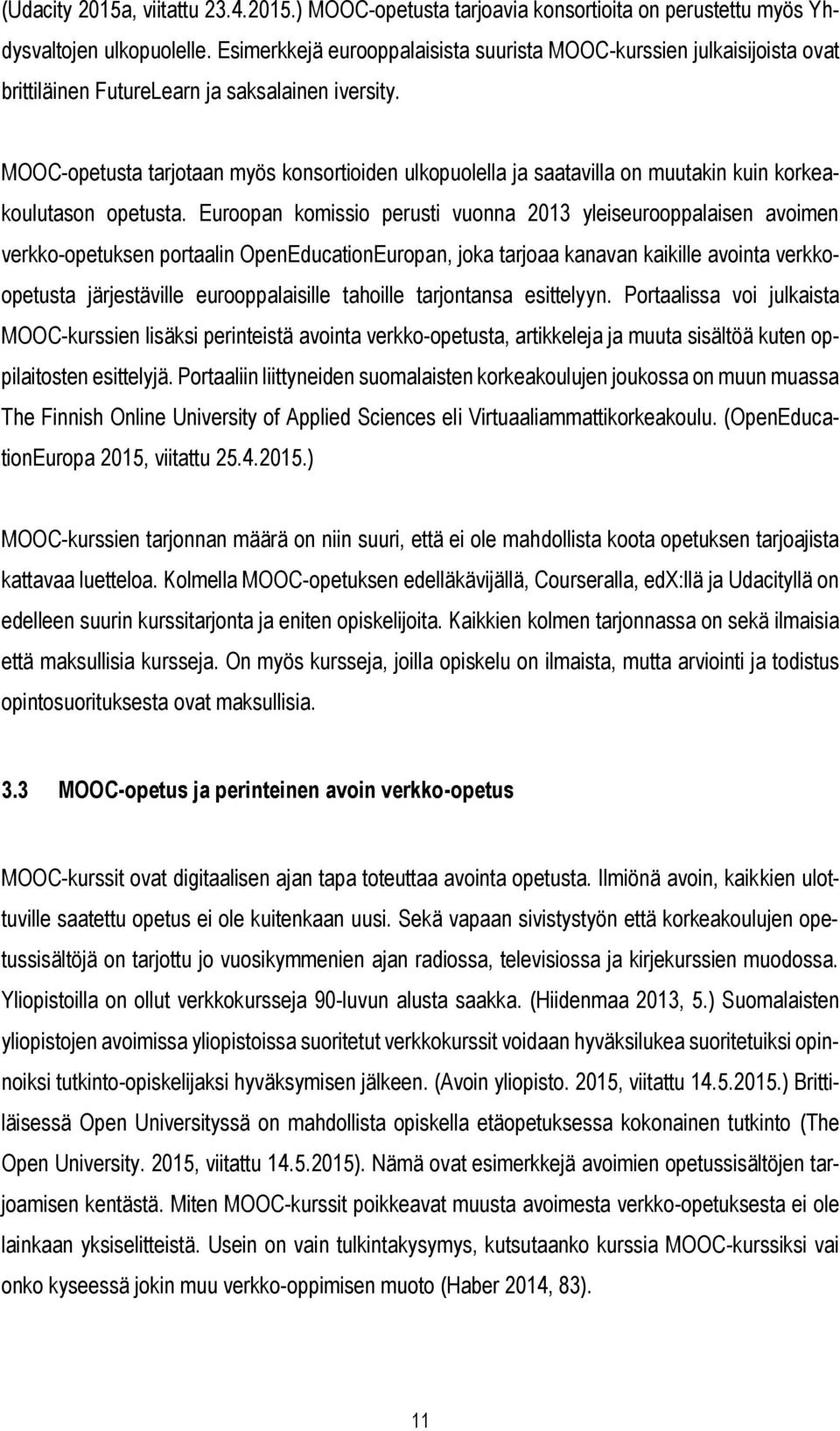 MOOC-opetusta tarjotaan myös konsortioiden ulkopuolella ja saatavilla on muutakin kuin korkeakoulutason opetusta.