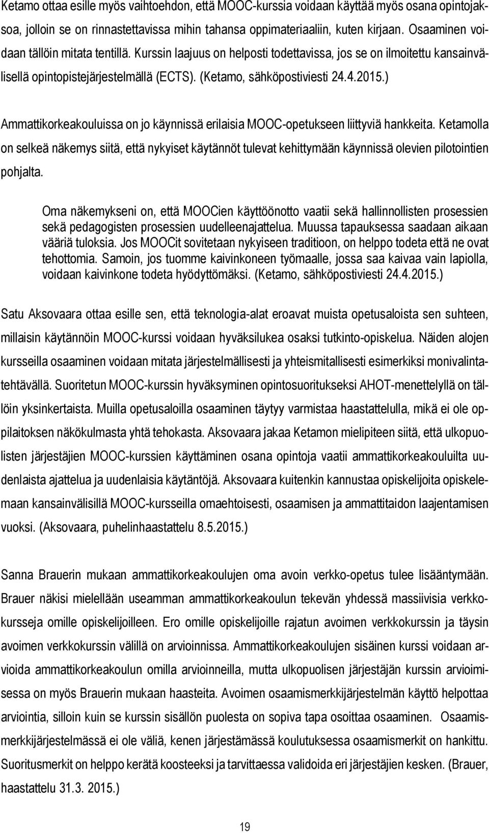 ) Ammattikorkeakouluissa on jo käynnissä erilaisia MOOC-opetukseen liittyviä hankkeita.