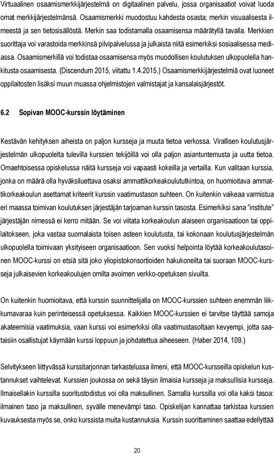 Merkkien suorittaja voi varastoida merkkinsä pilvipalvelussa ja julkaista niitä esimerkiksi sosiaalisessa mediassa.