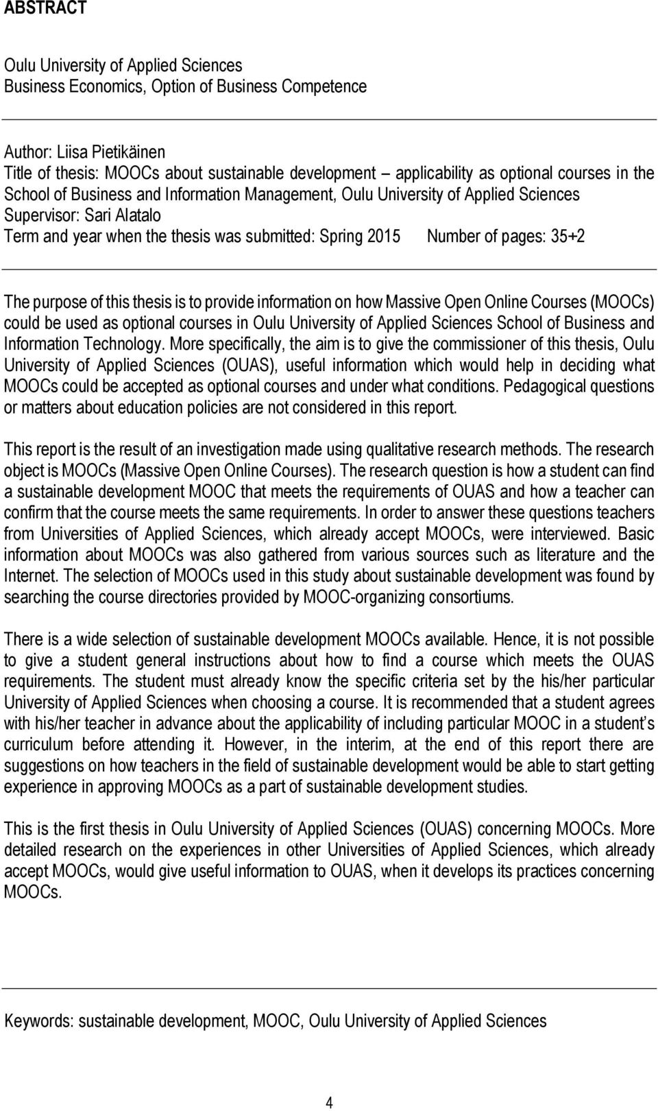 35+2 The purpose of this thesis is to provide information on how Massive Open Online Courses (MOOCs) could be used as optional courses in Oulu University of Applied Sciences School of Business and