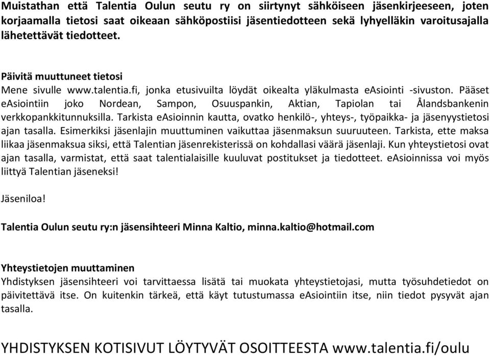 Pääset easiointiin joko Nordean, Sampon, Osuuspankin, Aktian, Tapiolan tai Ålandsbankenin verkkopankkitunnuksilla.