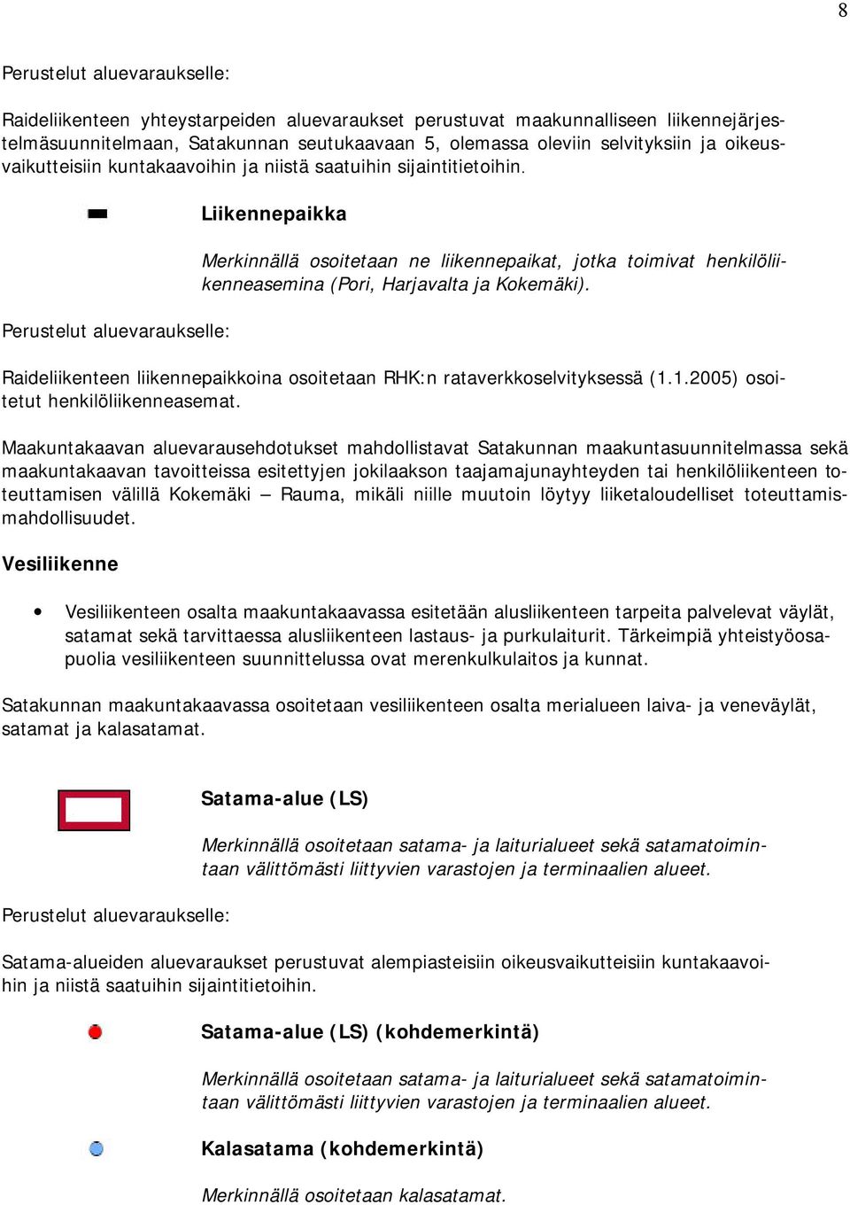 Raideliikenteen liikennepaikkoina osoitetaan RHK:n rataverkkoselvityksessä (1.1.2005) osoitetut henkilöliikenneasemat.