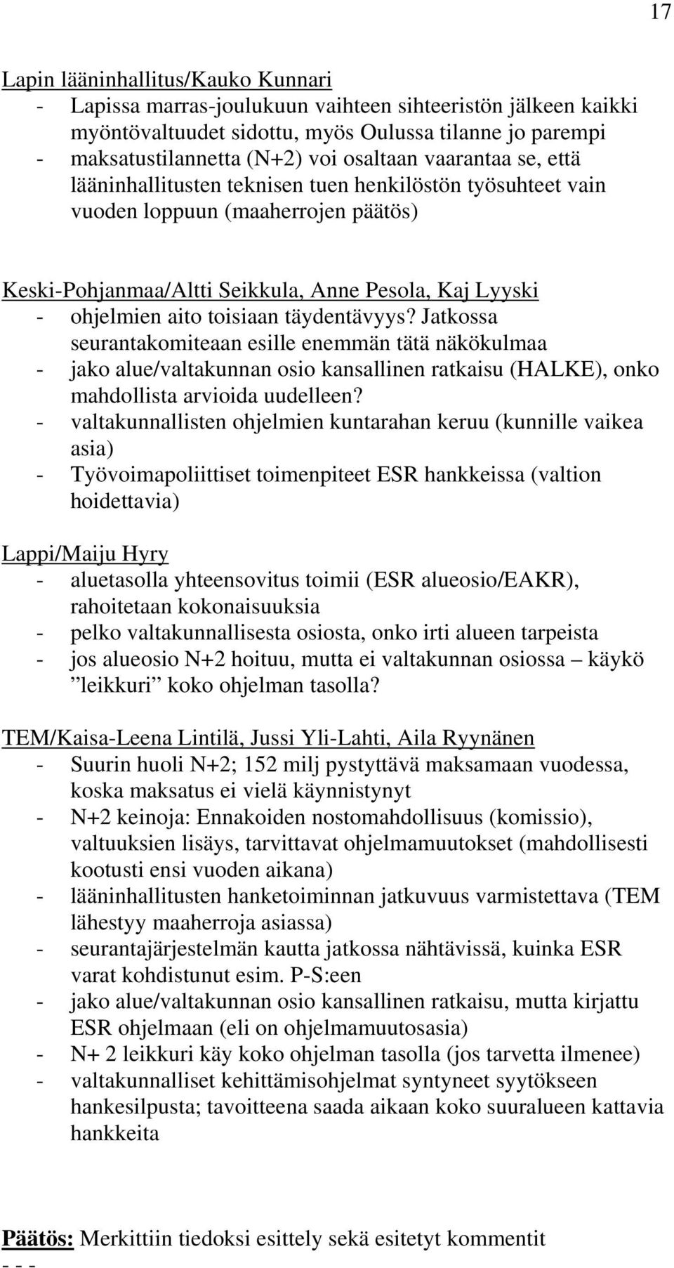 täydentävyys? Jatkossa seurantakomiteaan esille enemmän tätä näkökulmaa - jako alue/valtakunnan osio kansallinen ratkaisu (HALKE), onko mahdollista arvioida uudelleen?