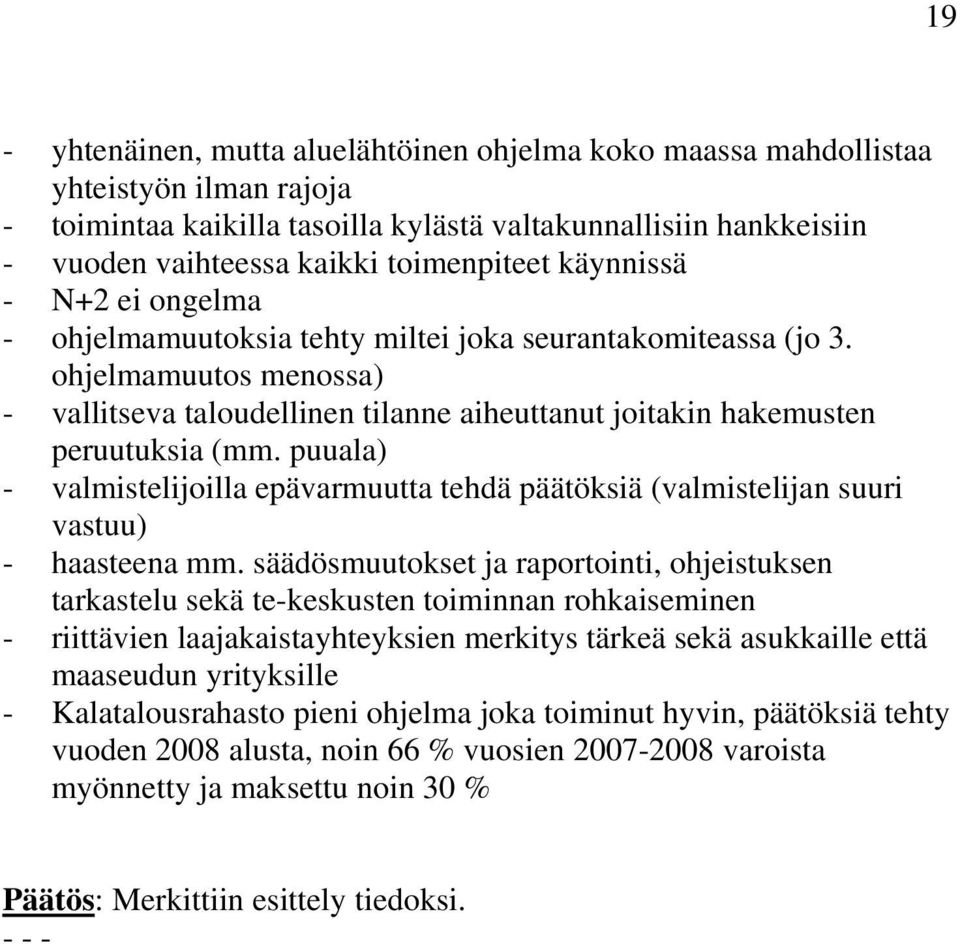 ohjelmamuutos menossa) - vallitseva taloudellinen tilanne aiheuttanut joitakin hakemusten peruutuksia (mm.