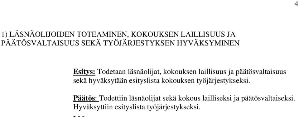 päätösvaltaisuus sekä hyväksytään esityslista kokouksen työjärjestykseksi.