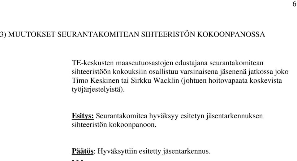 Keskinen tai Sirkku Wacklin (johtuen hoitovapaata koskevista työjärjestelyistä).