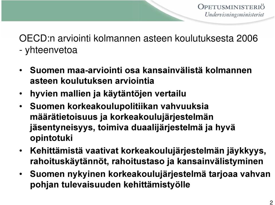 korkeakoulujärjestelmän jäsentyneisyys, toimiva duaalijärjestelmä ja hyvä opintotuki Kehittämistä vaativat korkeakoulujärjestelmän