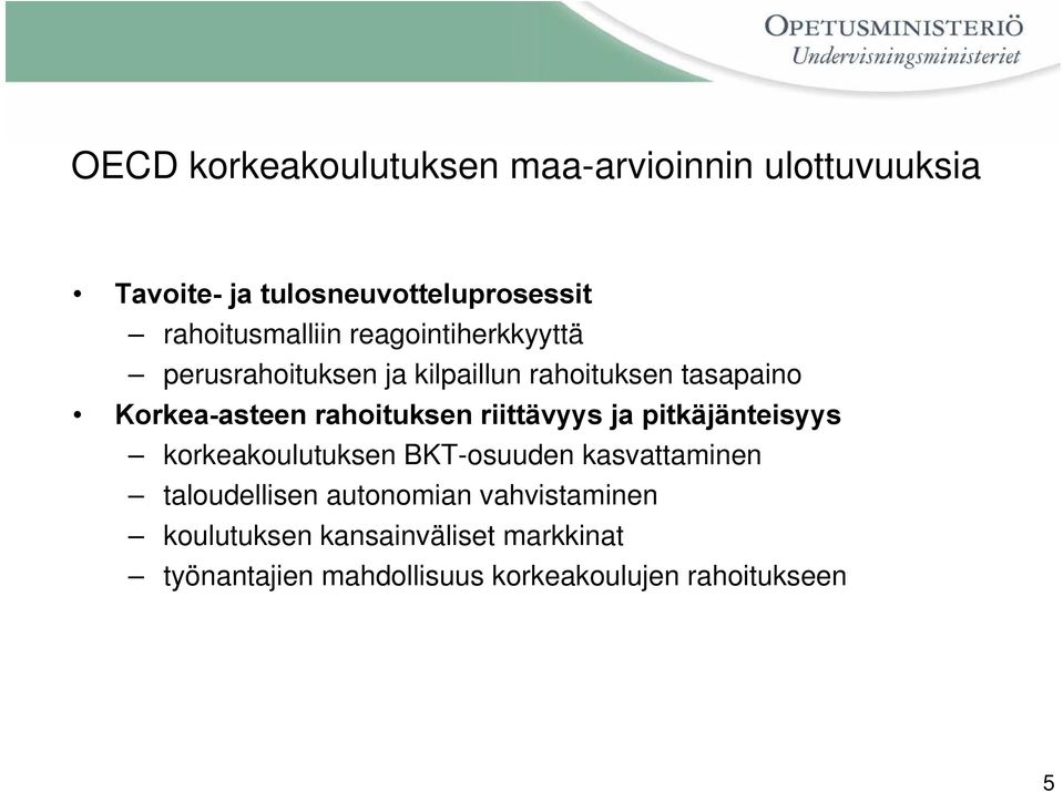 rahoituksen riittävyys ja pitkäjänteisyys korkeakoulutuksen BKT-osuuden kasvattaminen taloudellisen