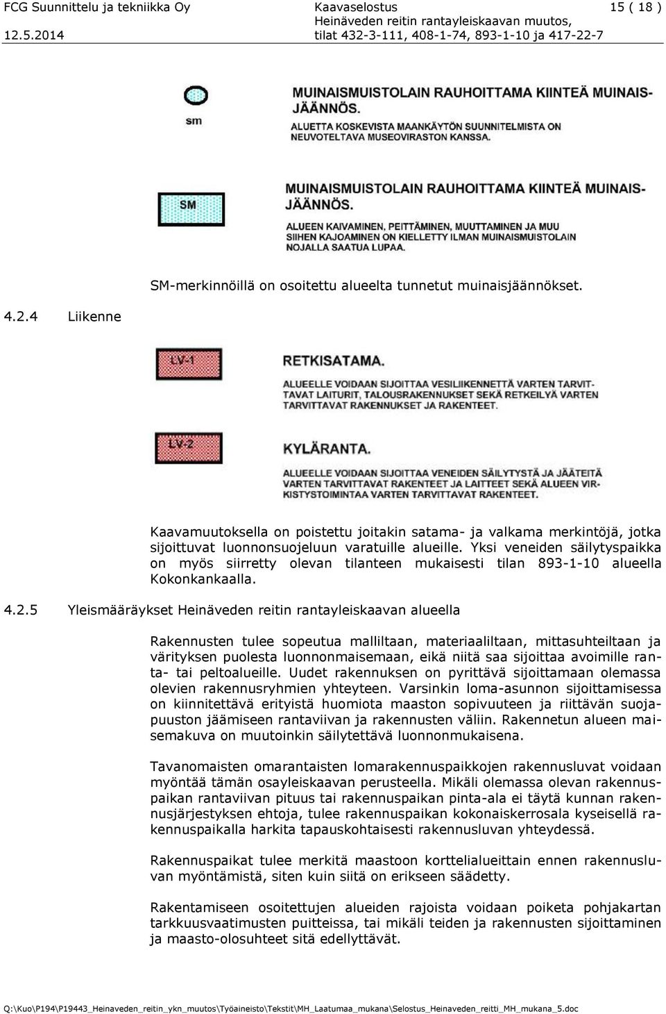 Yksi veneiden säilytyspaikka on myös siirretty olevan tilanteen mukaisesti tilan 893-1-10 alueella Kokonkankaalla. 4.2.