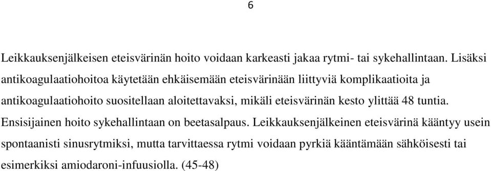 aloitettavaksi, mikäli eteisvärinän kesto ylittää 48 tuntia. Ensisijainen hoito sykehallintaan on beetasalpaus.