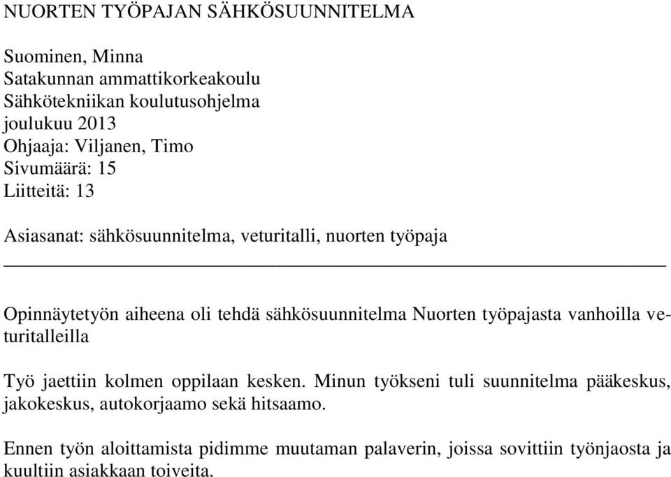 sähkösuunnitelma Nuorten työpajasta vanhoilla veturitalleilla Työ jaettiin kolmen oppilaan kesken.