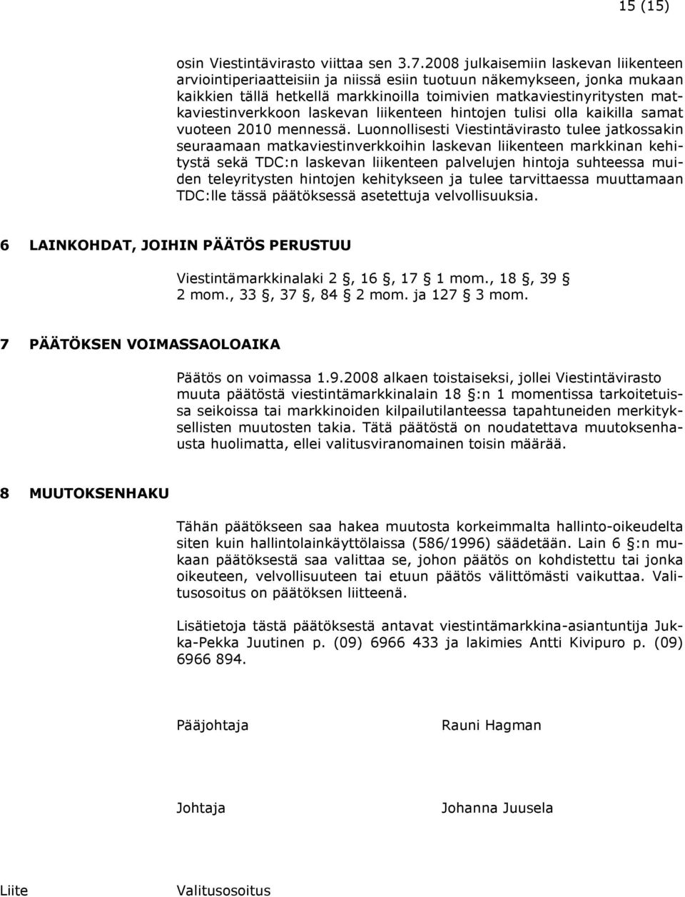 matkaviestinverkkoon laskevan liikenteen hintojen tulisi olla kaikilla samat vuoteen 2010 mennessä.