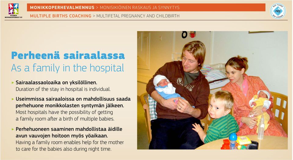 Useimmissa sairaaloissa on mahdollisuus saada perhehuone monikkolasten syntymän jälkeen.