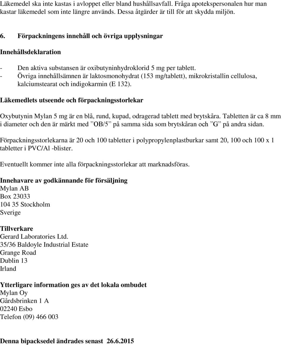 - Övriga innehållsämnen är laktosmonohydrat (153 mg/tablett), mikrokristallin cellulosa, kalciumstearat och indigokarmin (E 132).