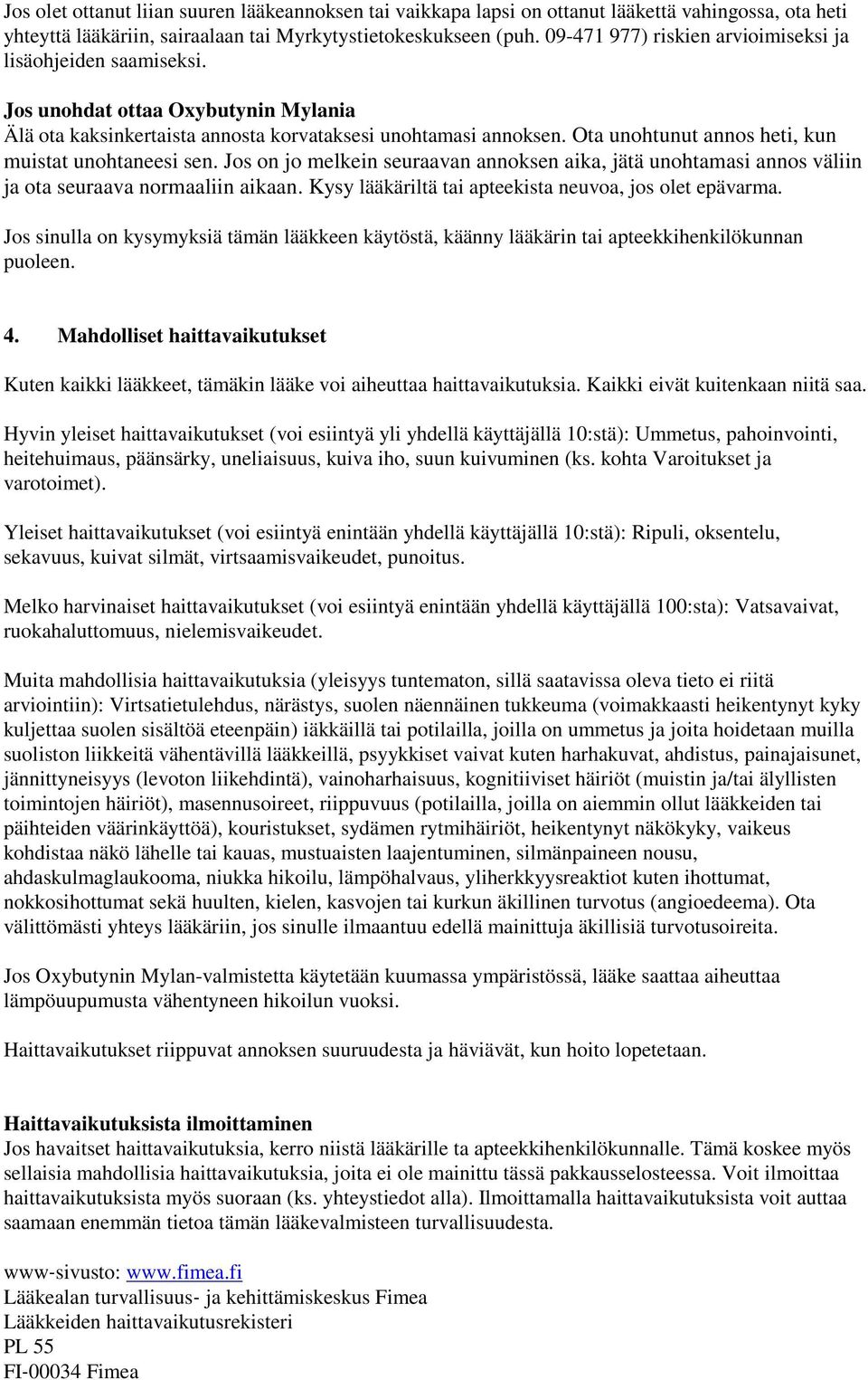 Ota unohtunut annos heti, kun muistat unohtaneesi sen. Jos on jo melkein seuraavan annoksen aika, jätä unohtamasi annos väliin ja ota seuraava normaaliin aikaan.