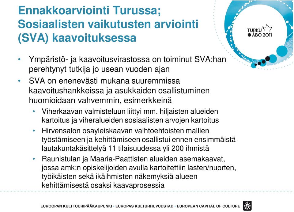 hiljaisten alueiden kartoitus ja viheralueiden sosiaalisten arvojen kartoitus Hirvensalon osayleiskaavan vaihtoehtoisten mallien työstämiseen ja kehittämiseen osallistui ennen ensimmäistä