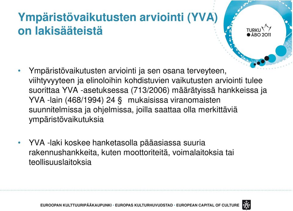 -lain (468/1994) 24 mukaisissa viranomaisten suunnitelmissa ja ohjelmissa, joilla saattaa olla merkittäviä