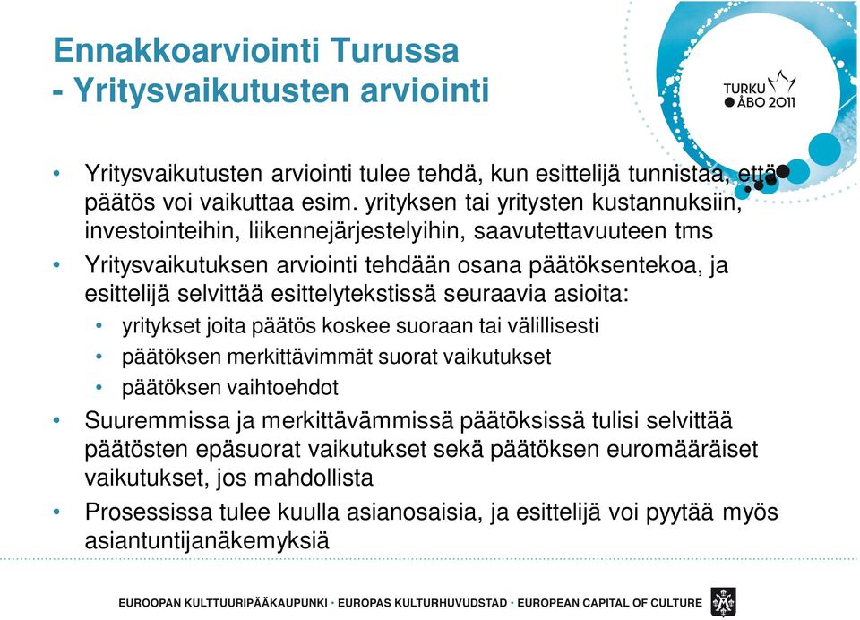esittelytekstissä seuraavia asioita: yritykset joita päätös koskee suoraan tai välillisesti päätöksen merkittävimmät suorat vaikutukset päätöksen vaihtoehdot Suuremmissa ja
