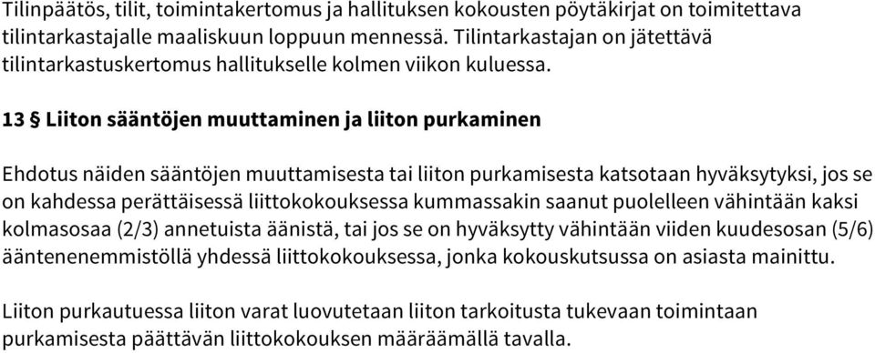 13 Liiton sääntöjen muuttaminen ja liiton purkaminen Ehdotus näiden sääntöjen muuttamisesta tai liiton purkamisesta katsotaan hyväksytyksi, jos se on kahdessa perättäisessä liittokokouksessa