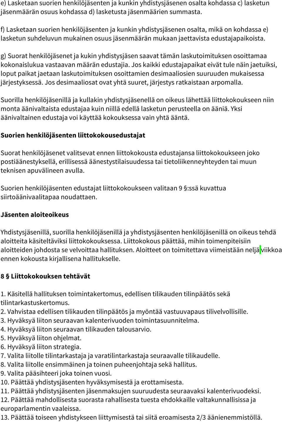 g) Suorat henkilöjäsenet ja kukin yhdistysjäsen saavat tämän laskutoimituksen osoittamaa kokonaislukua vastaavan määrän edustajia.