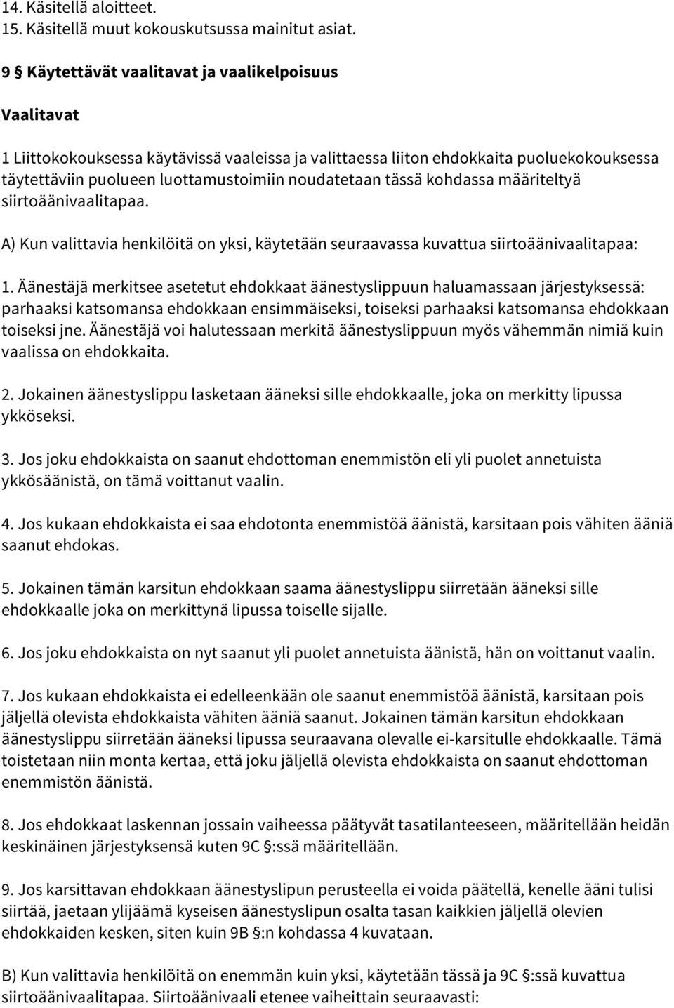 tässä kohdassa määriteltyä siirtoäänivaalitapaa. A) Kun valittavia henkilöitä on yksi, käytetään seuraavassa kuvattua siirtoäänivaalitapaa: 1.