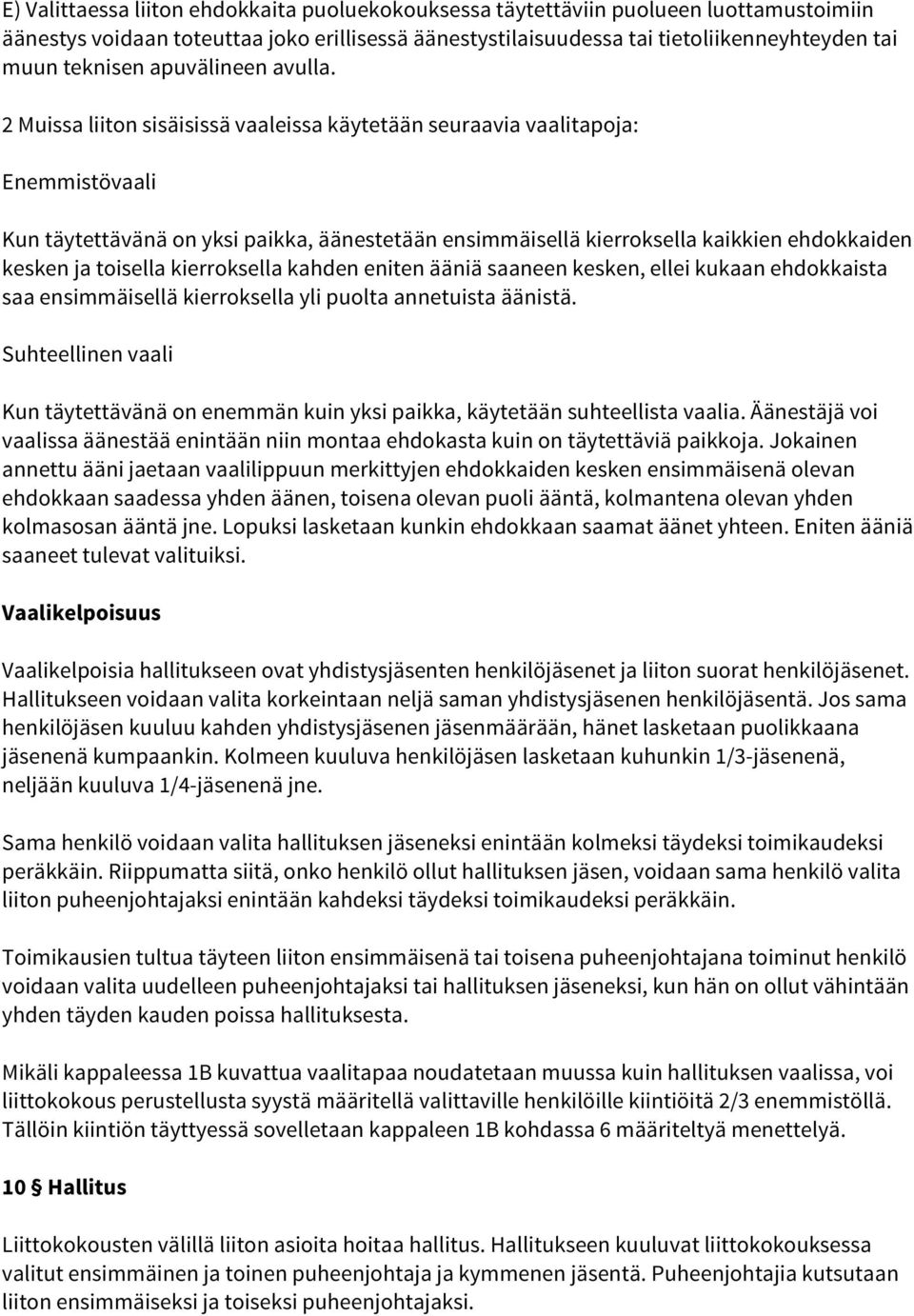 2 Muissa liiton sisäisissä vaaleissa käytetään seuraavia vaalitapoja: Enemmistövaali Kun täytettävänä on yksi paikka, äänestetään ensimmäisellä kierroksella kaikkien ehdokkaiden kesken ja toisella