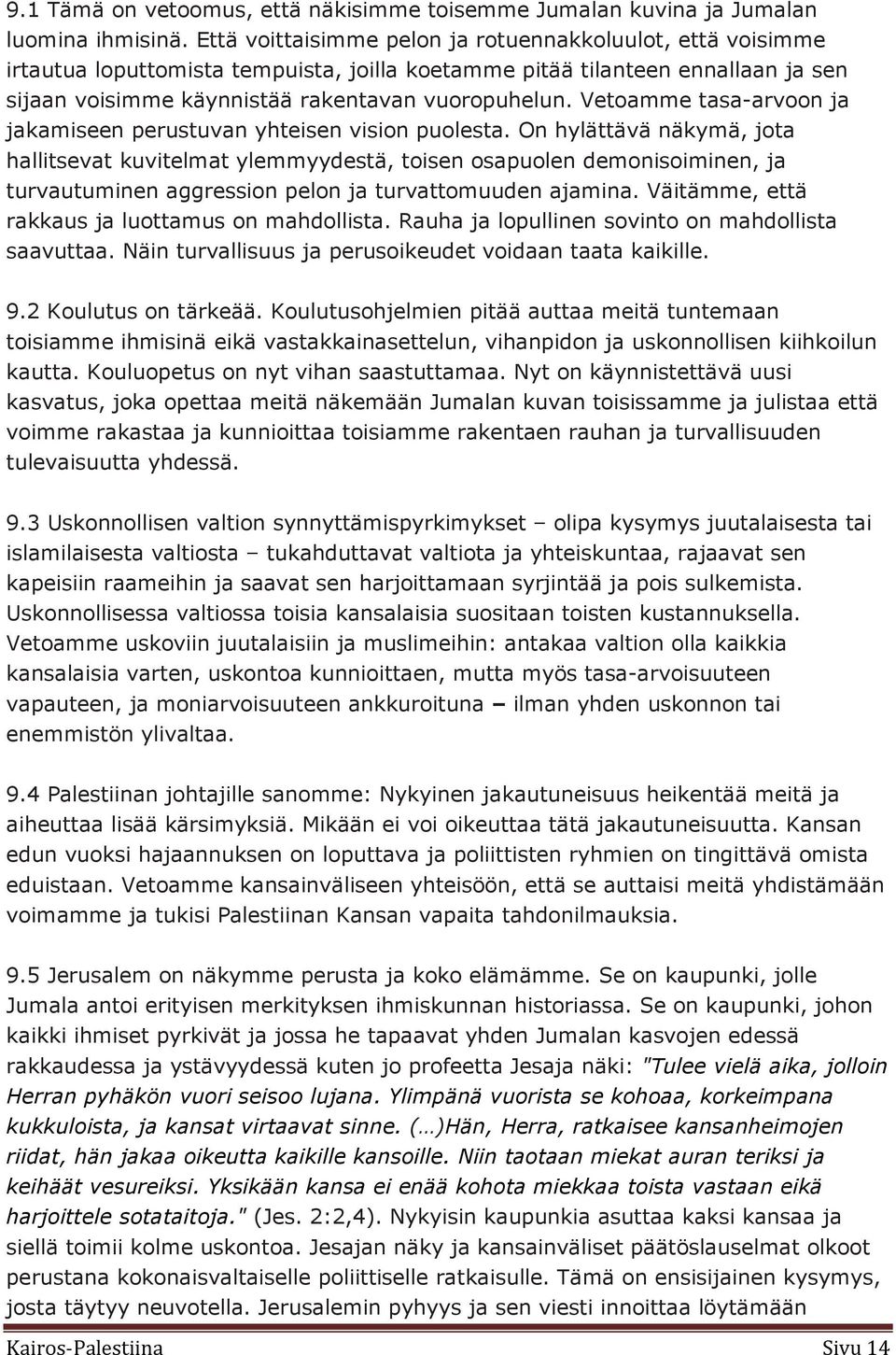 Vetoamme tasa-arvoon ja jakamiseen perustuvan yhteisen vision puolesta.