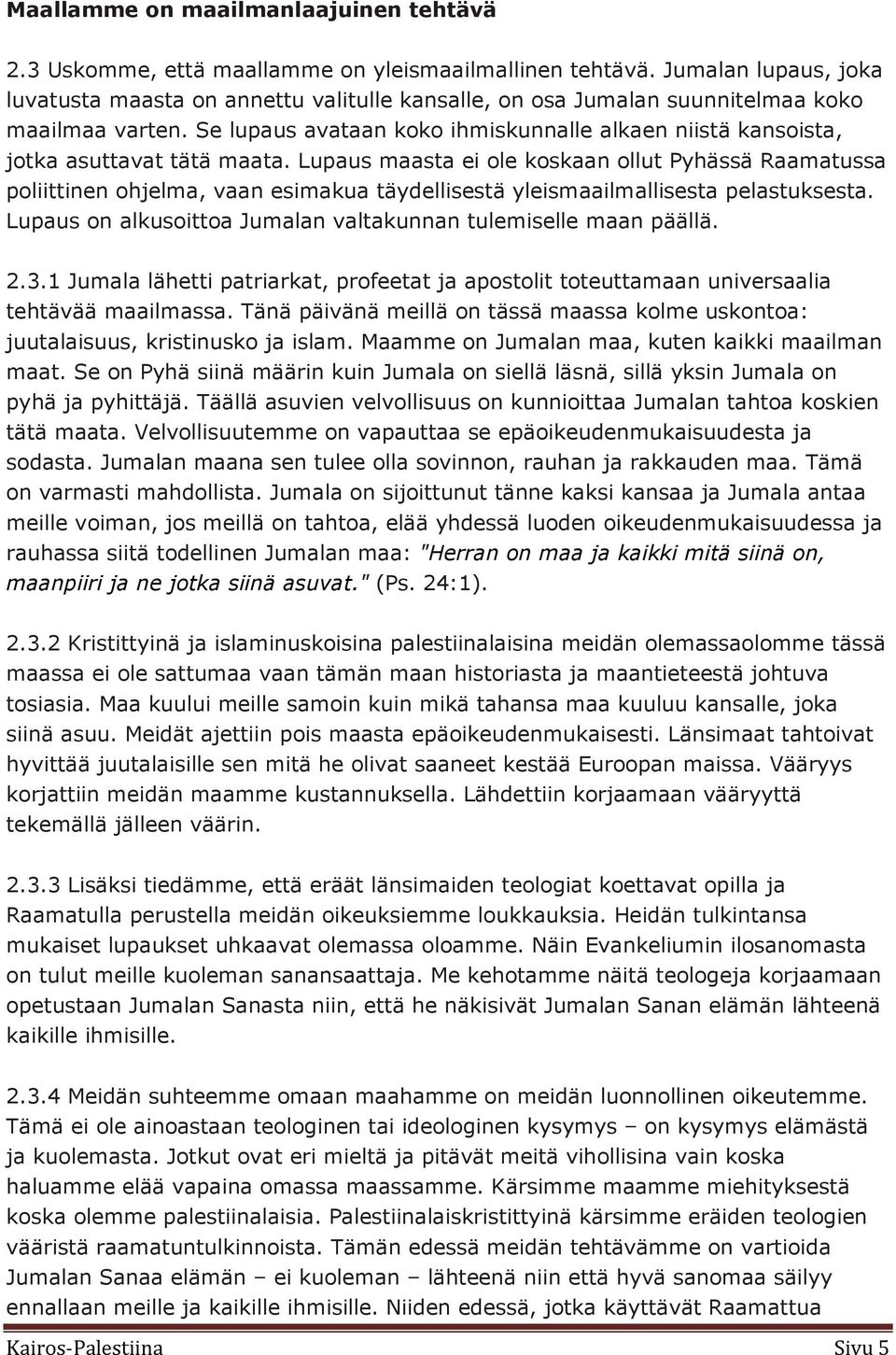 Se lupaus avataan koko ihmiskunnalle alkaen niistä kansoista, jotka asuttavat tätä maata.