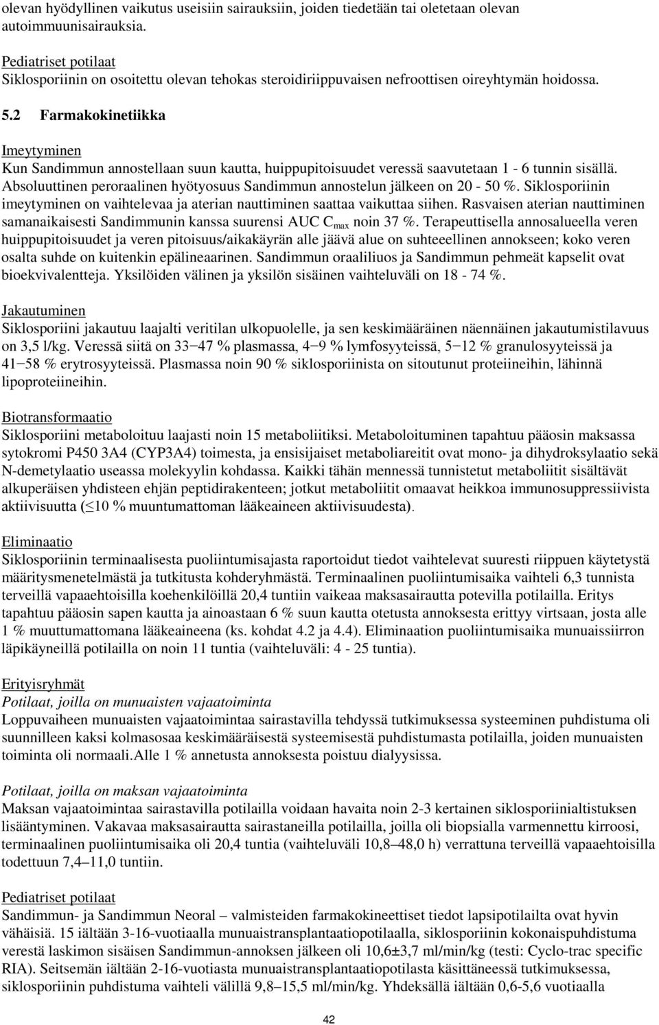 2 Farmakokinetiikka Imeytyminen Kun Sandimmun annostellaan suun kautta, huippupitoisuudet veressä saavutetaan 1-6 tunnin sisällä.