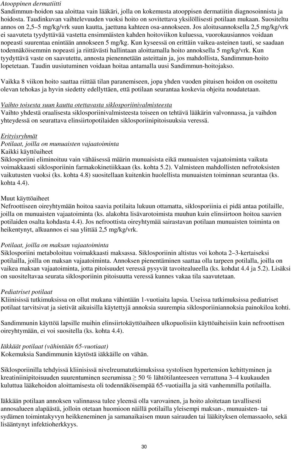 Jos aloitusannoksella 2,5 mg/kg/vrk ei saavuteta tyydyttävää vastetta ensimmäisten kahden hoitoviikon kuluessa, vuorokausiannos voidaan nopeasti suurentaa enintään annokseen 5 mg/kg.