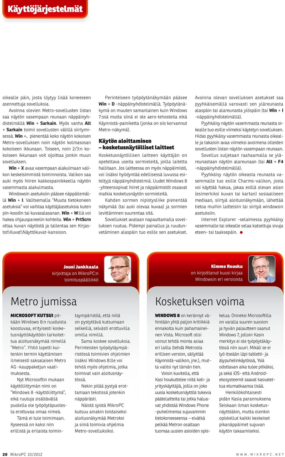 Toiseen, noin 2/3:n kokoiseen ikkunaan voit sijoittaa jonkin muun sovelluksen. Win + X avaa vasempaan alakulmaan valikon keskeisimmistä toiminnoista.