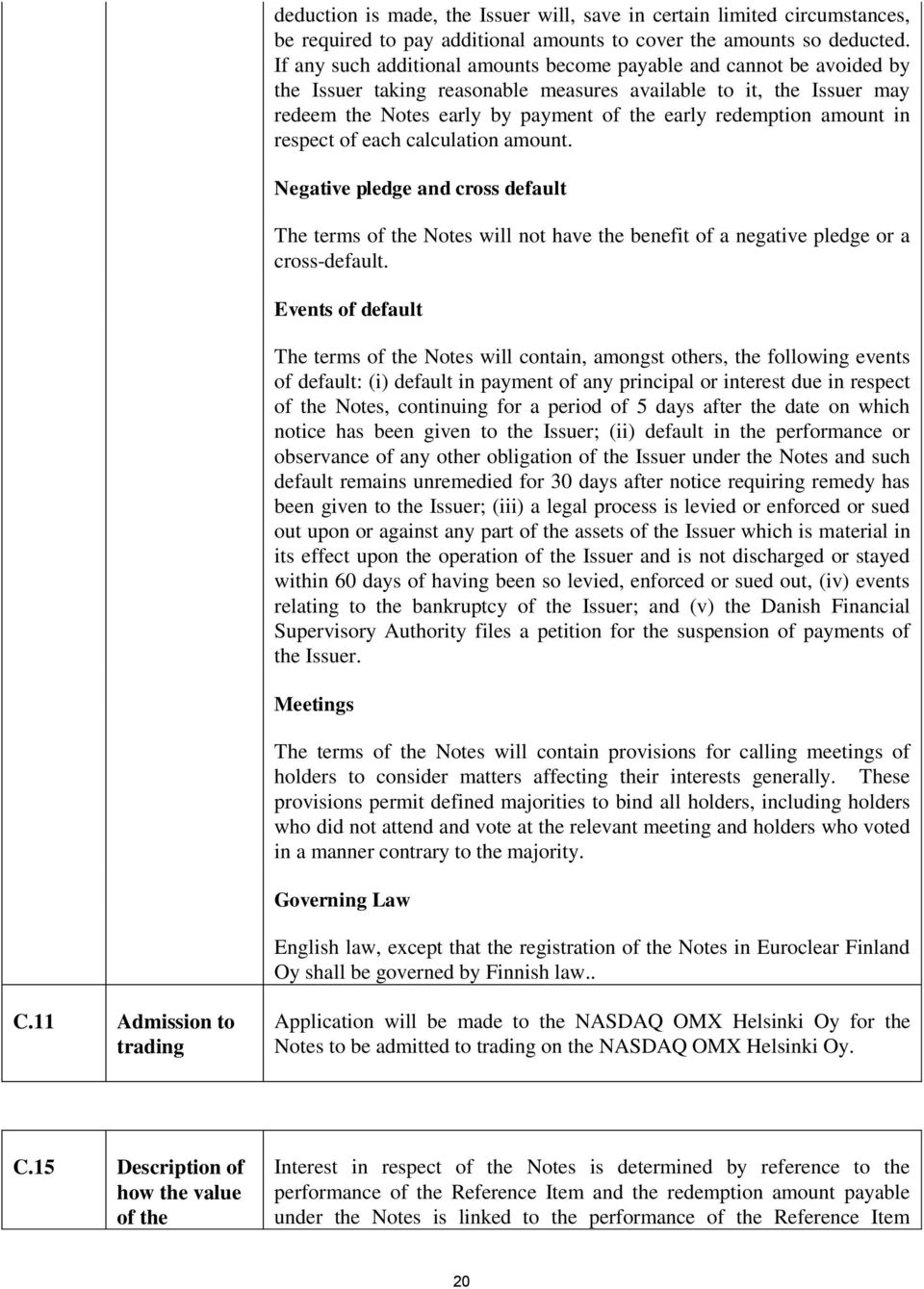 amount in respect of each calculation amount. Negative pledge and cross default The terms of the Notes will not have the benefit of a negative pledge or a cross-default.