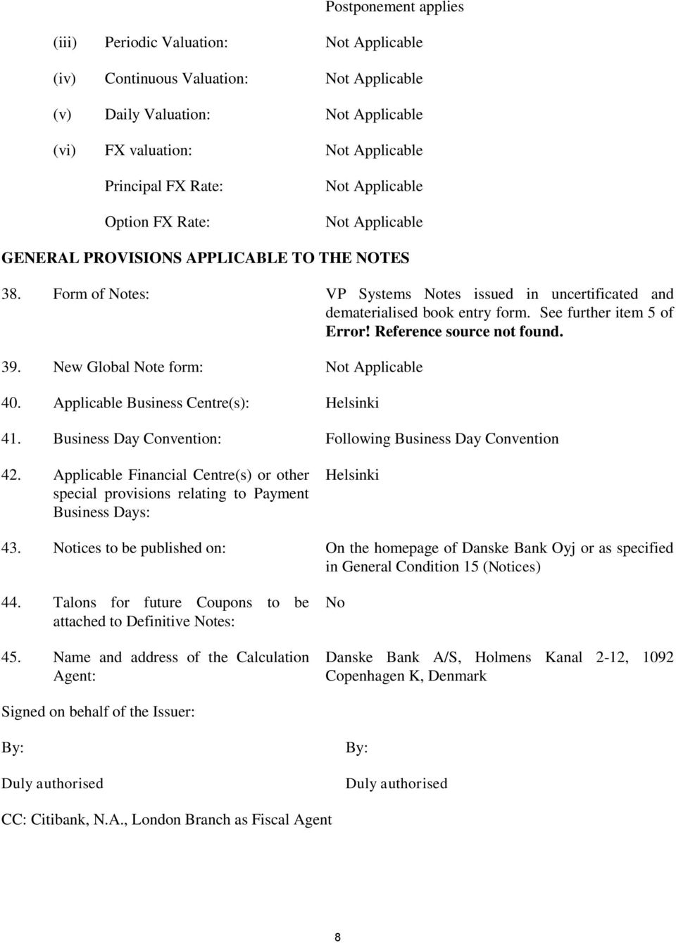 See further item 5 of Error! Reference source not found. 39. New Global Note form: Not Applicable 40. Applicable Business Centre(s): Helsinki 41.