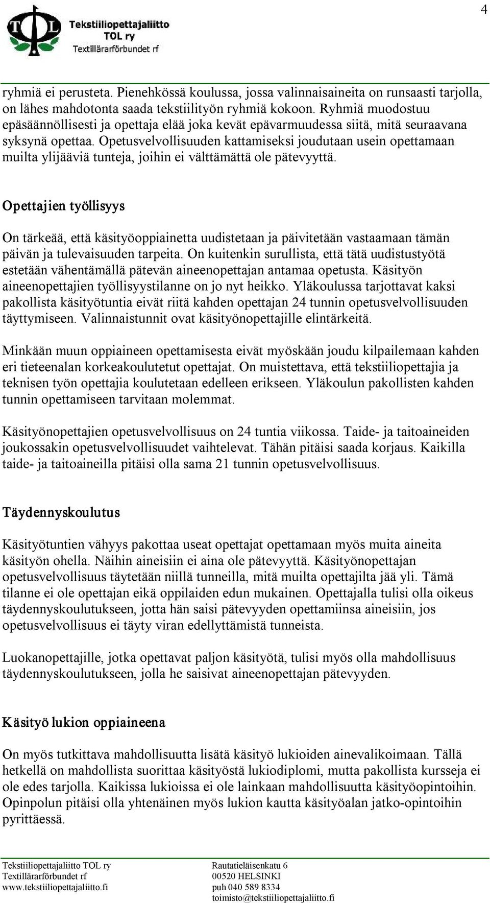 Opetusvelvollisuuden kattamiseksi joudutaan usein opettamaan muilta ylijääviä tunteja, joihin ei välttämättä ole pätevyyttä.