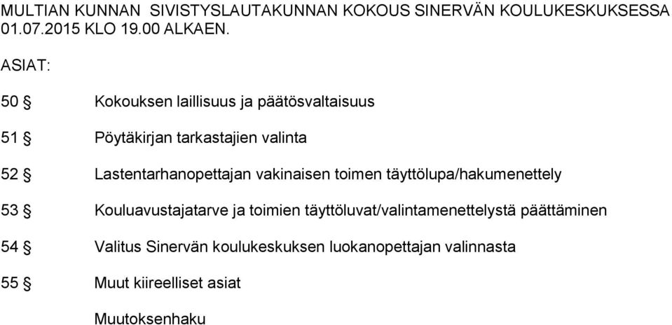 Lastentarhanopettajan vakinaisen toimen täyttölupa/hakumenettely 53 Kouluavustajatarve ja toimien